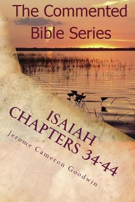 Isaiah Chapters 34-44: Isaiah, Bring Comfort To My People by Goodwin, Jerome Cameron