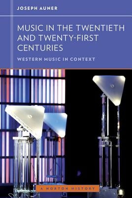 Music in the Twentieth and Twenty-First Centuries by Auner, Joseph