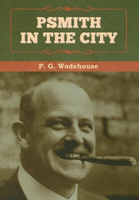 Psmith in the City by Wodehouse, P. G.
