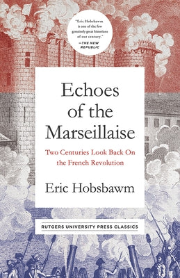 Echoes of the Marseillaise: Two Centuries Look Back on the French Revolution by Hobsbawm, Eric