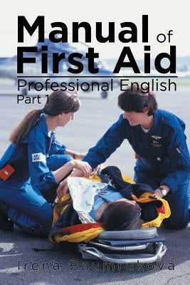 Manual Of First Aid Professional English: Part 1 by Baumruková, I. Rena