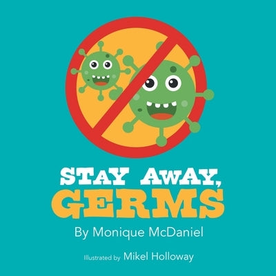 Stay Away, Germs by McDaniel, Monique