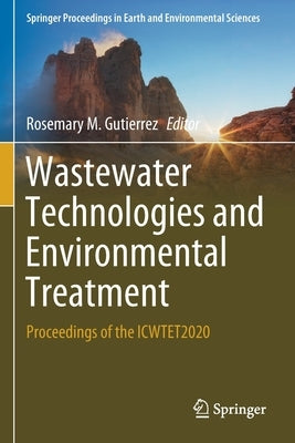Wastewater Technologies and Environmental Treatment: Proceedings of the Icwtet2020 by Gutierrez, Rosemary M.