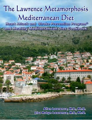 The Lawrence Metamorphosis Mediterranean Diet Heart Attack and Stroke Prevention Program(c) And Healthy Mediterranean Diet Cookbook by Lawrence Ph. D., Lisa Robyn