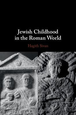 Jewish Childhood in the Roman World by Sivan, Hagith