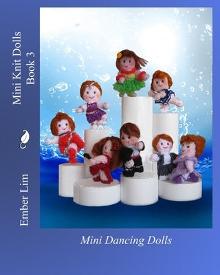 Mini Knit Dolls Book 3: Mini Dancing Dolls by Lim, Ember