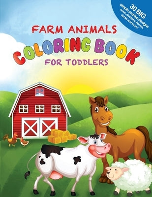 Farm Animals Coloring Book For Toddlers: 30 Big, Simple and Fun Designs: Cows, Chickens, Horses, Ducks and more! Ages 2-4, 8.5 x 11 Inches (21.59 x 27 by Coloring Books, Little Learners