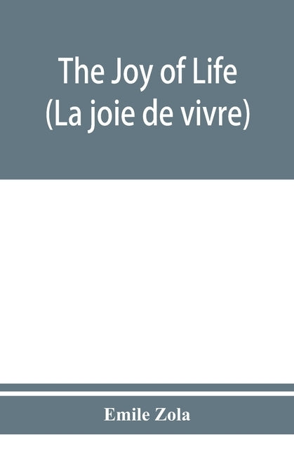 The joy of life (La joie de vivre) by Zola, Emile