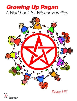 Growing Up Pagan: A Workbook for Wiccan Families by Hill, Raine