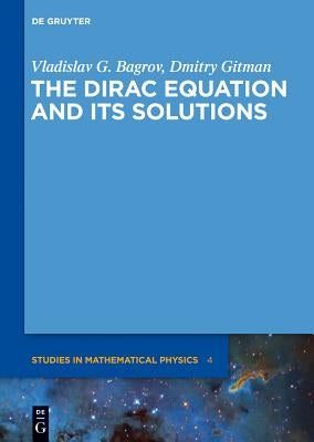 The Dirac Equation and Its Solutions by Bagrov, Vladislav G.