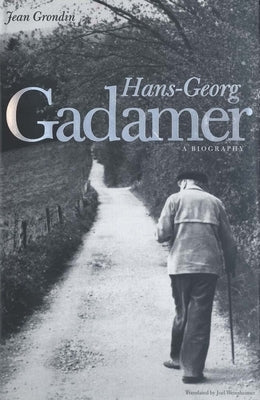 Hans-Georg Gadamer: A Biography by Grondin, Jean