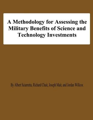 A Methodology for Assessing the Military Benefis of Science and Technology Investments by Chait, Richard