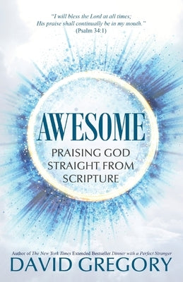 Awesome: Praising God Straight from Scripture by Gregory, David