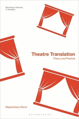 Theatre Translation: Theory and Practice by Morini, Massimiliano