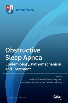 Obstructive Sleep Apnea: Epidemiology, Pathomechanism and Treatment by Bikov
