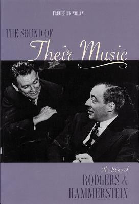 The Sound of Their Music: The Story of Rodgers & Hammerstein by Nolan, Frederick