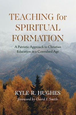 Teaching for Spiritual Formation by Hughes, Kyle R.