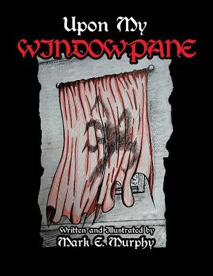Upon My Window Pane by Murphy, Mark E.
