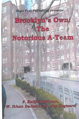 Brooklyn's Own: The Notorius A-Team by Hayward, F. Gee