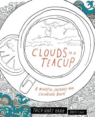 Clouds in a Teacup: A Mindful Journey and Coloring Book by Nhat Hanh, Thich