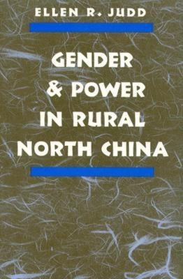 Gender and Power in Rural North China by Judd, Ellen R.