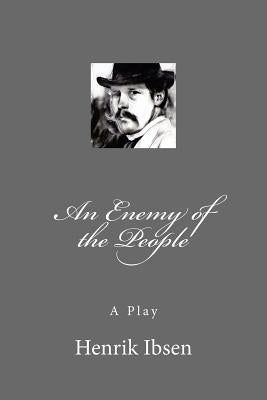 An Enemy of the People: A Play by Ibsen, Henrik