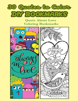 30 Quotes To Color DIY Bookmarks: Quote About Love Coloring Bookmarks by V. Bookmarks Design