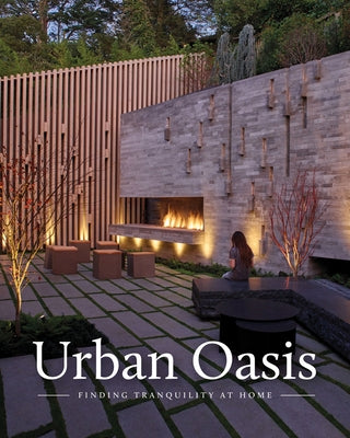 Urban Oasis: Tranquil Outdoor Spaces at Home by Gross, Rebecca