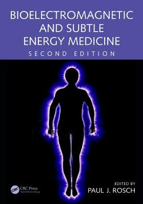 Bioelectromagnetic and Subtle Energy Medicine by Rosch, Paul J.