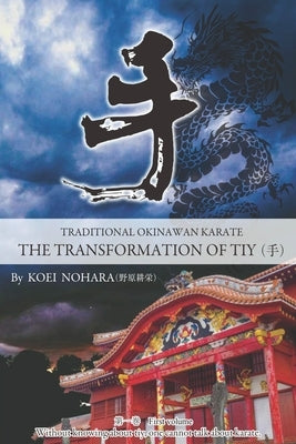 Traditional Okinawan Karate The Transformation of Tiy by Nohara, Koei
