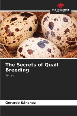 The Secrets of Quail Breeding by Sánchez, Gerardo