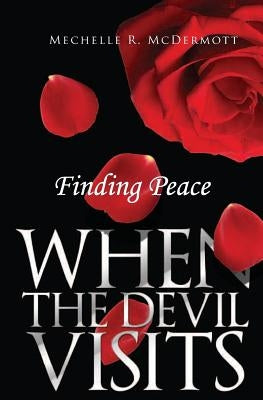 Finding Peace When The Devil Visits by McDermott, Mechelle R.