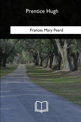 Prentice Hugh by Peard, Frances Mary
