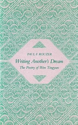 Writing Another's Dream: The Poetry of Wen Tingyun by Rouzer, Paul F.