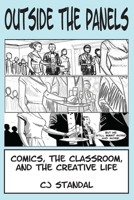 Outside the Panels: Comics, the Classroom, and the Creative Life by Standal, Cj