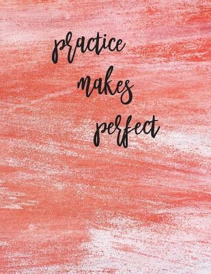 Practice Makes Perfect: Calligraphy Practice Book: Slanted Grid Calligraphy Paper for Beginners and Experts; Pointed Pen or Brush Pen Letterin by Journaling, Spirit of
