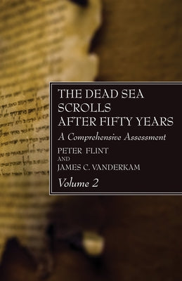 The Dead Sea Scrolls After Fifty Years, Volume 2 by Flint, Peter