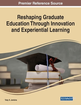 Reshaping Graduate Education Through Innovation and Experiential Learning by Jenkins, Toby S.