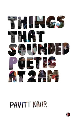 Things That Sounded Poetic At 2 AM by Pavitt Kaur