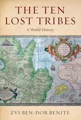 The Ten Lost Tribes: A World History by Ben-Dor Benite, Zvi