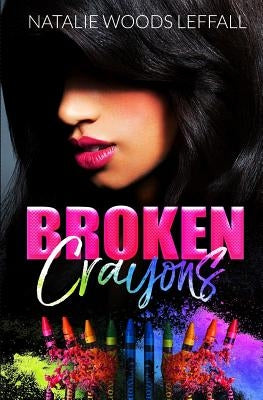 Broken Crayons by Leffall, Natalie Woods