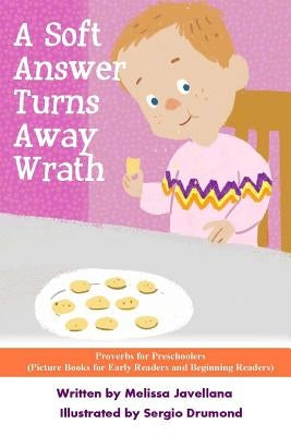 A Soft Answer Turns Away Wrath: Picture Books for Early Readers and Beginning Readers: Proverbs for Preschoolers by Drumond, Sergio