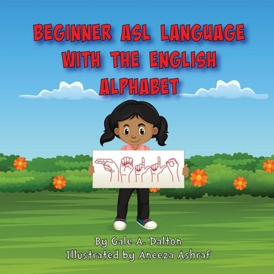 Beginner ASL Language with the English Alphabet by Dalton, Gale