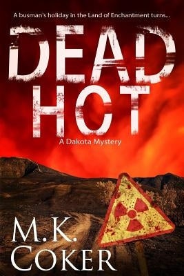 Dead Hot: A Dakota Mystery by Coker, M. K.
