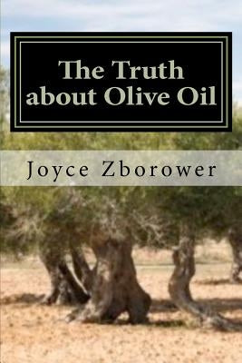 The Truth about Olive Oil: Benefits -- Curing Methods -- Remedies by Henry, Jim