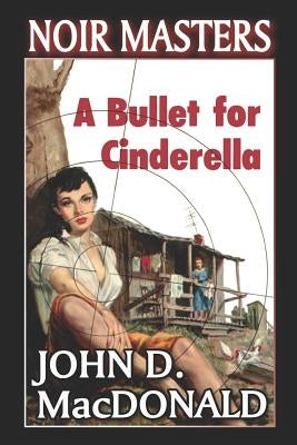 A Bullet For Cinderella by MacDonald, John D.