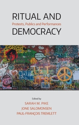 Ritual and Democracy: Protests, Publics and Performances by Salomonsen, Jone