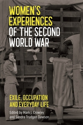 Women's Experiences of the Second World War: Exile, Occupation and Everyday Life by Crowley, Mark J.