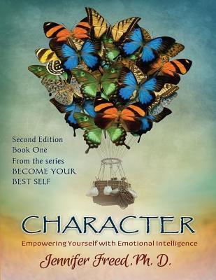Character: Empowering Yourself with Emotional Intelligence by Freed Ph. D., Jennifer
