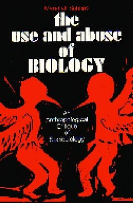The Use and Abuse of Biology: An Anthropological Critique of Sociobiology by Sahlins, Marshall D.